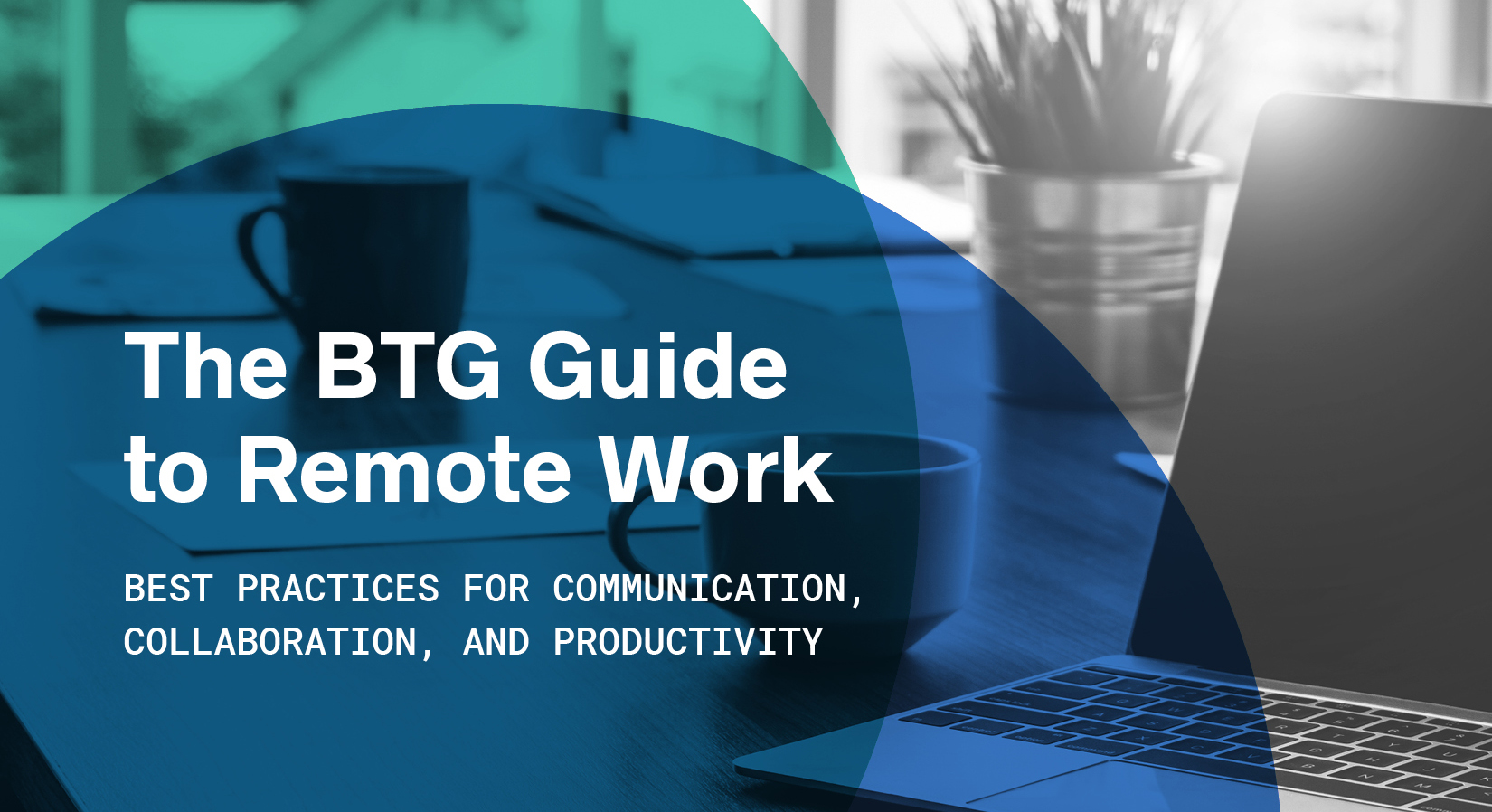 BTG Guide to Remote Work