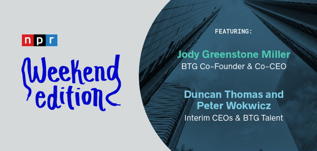 Interim CEOs and Beyond - NPR Weekend Edition logo and names of BTG CEO Jody Greenstone Miller and BTG talent Duncan Thomas and Peter Wokwicz