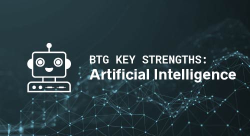 BTG Key Strengths: Artificial Intelligence