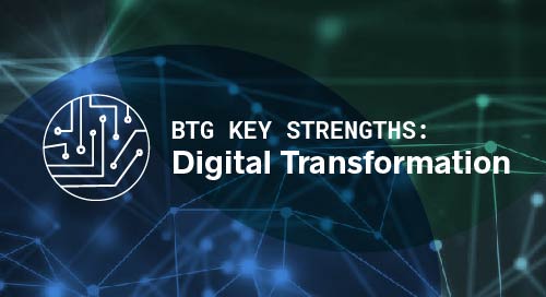 BTG Key Strengths: Digital Transformation