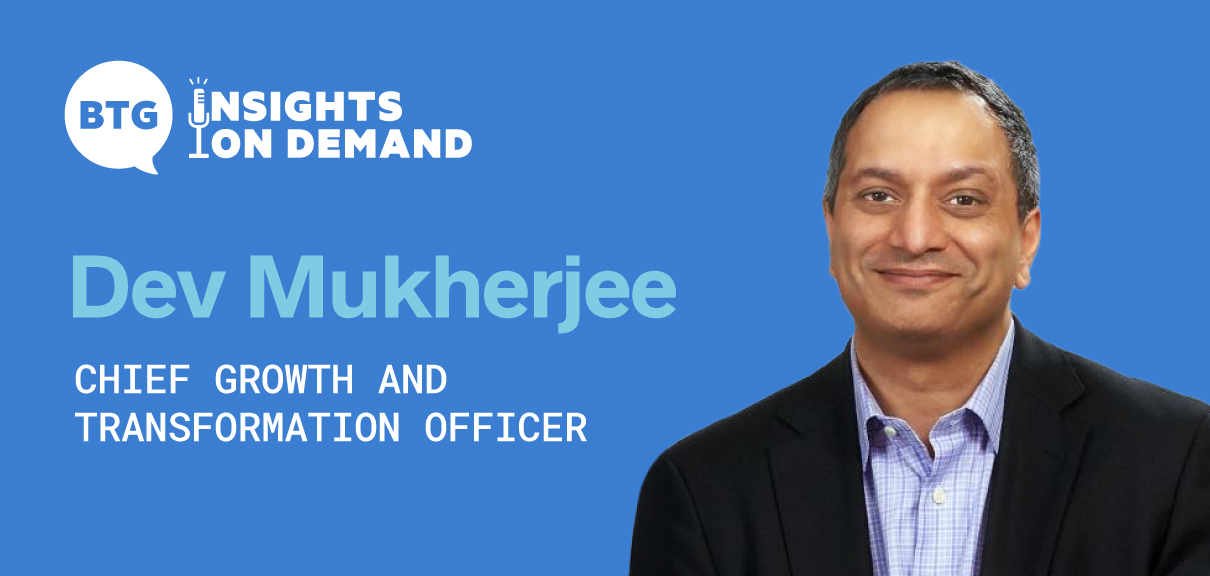 Dev Mukherjee Headshot with name, title, and BTG insights on demand logo